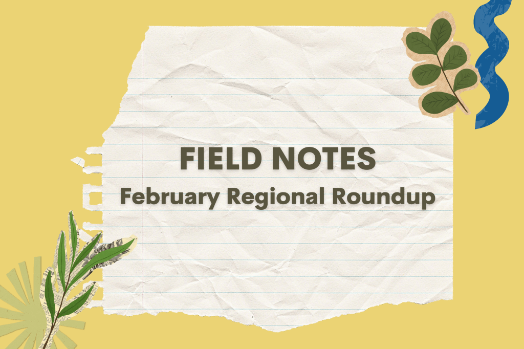 Field Notes February Regional Roundup