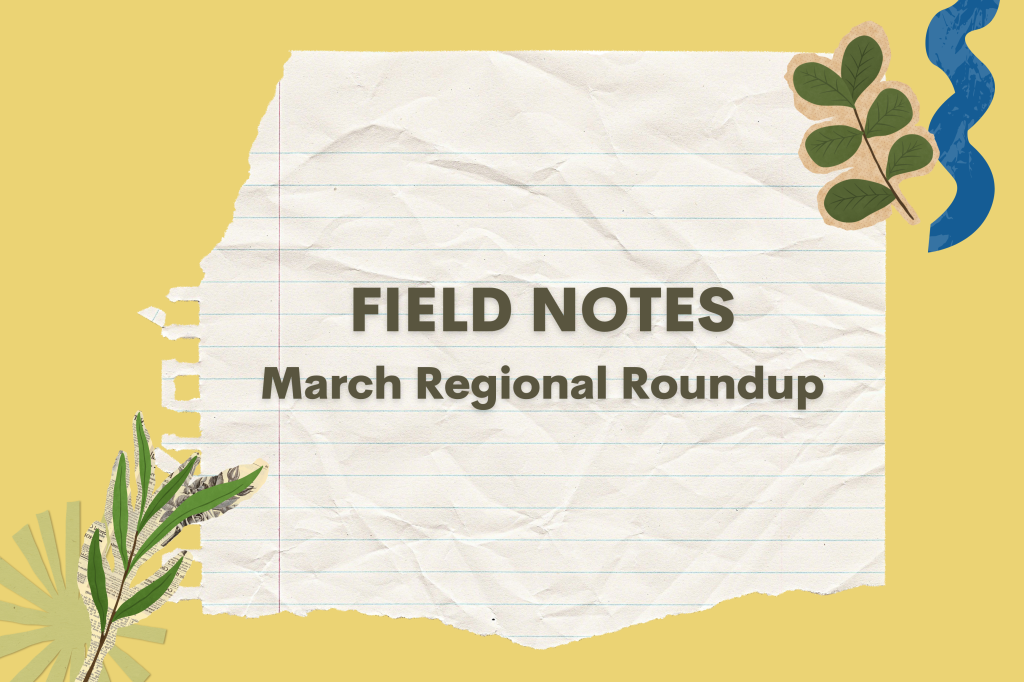Field Notes March Regional Roundup